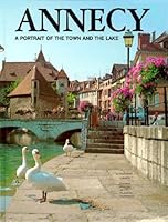 Annecy : A portrait of the town and the lake 2704900205 Book Cover