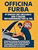 Officina Furba: 47 trucchi che i meccanici non ti dicono per risparmiare fino al 70 percento su riparazioni e manutenzione dell’auto