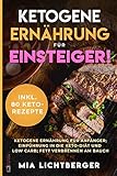  Ketogene Ernährung für Einsteiger! Ketogene Ernährung für Anfänger; Einführung in die Keto-Diät und Low Carb; Fett verbrennen am Bauch inkl. 80 Keto-Rezepte