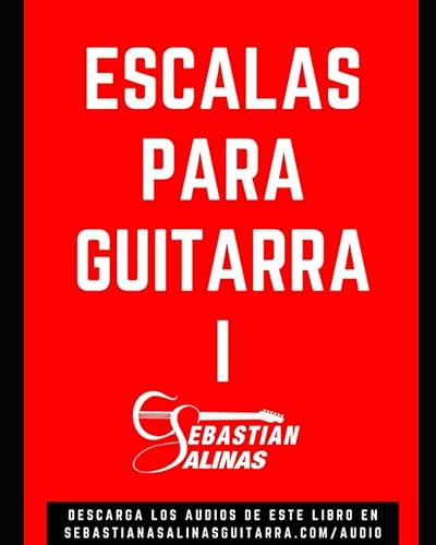 Escalas para Guitarra I: 1 (GUITARRISTA NIVEL PRINCIPIANTE)