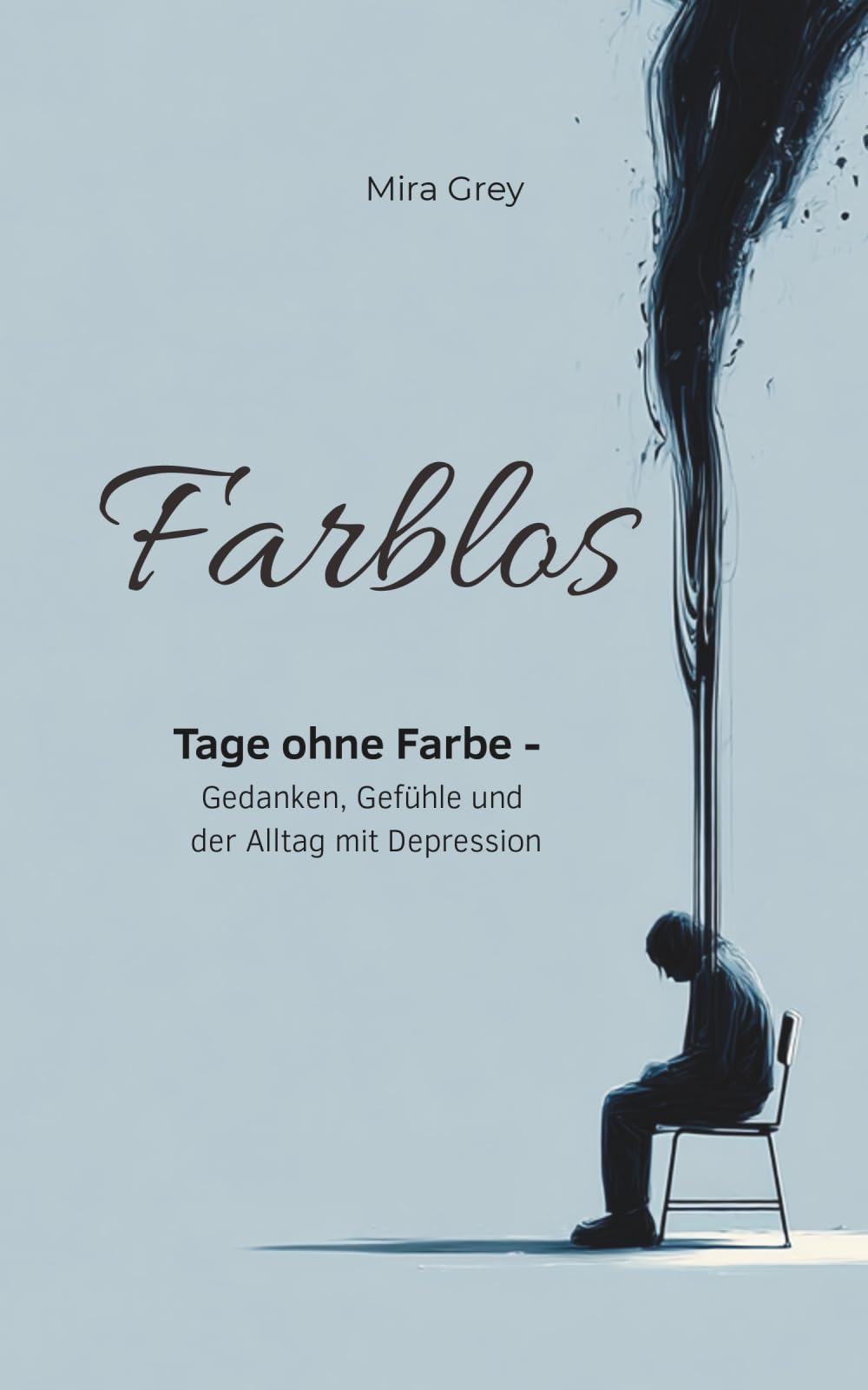 Farblos: Tage ohne Farbe – Gedanken, Gefühle und der Alltag mit Depression