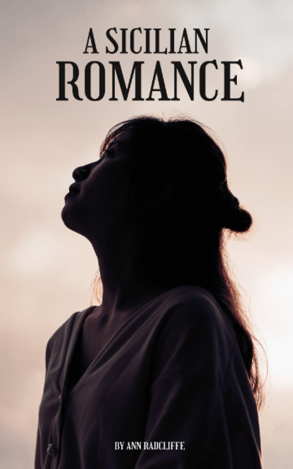 A Sicilian Romance: The 1790 gothic fiction novel by Ann Radcliffe (Annotated)
