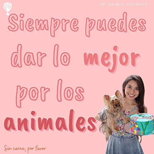 Siempre puedes dar lo mejor por los animales | Mixi Pacheco