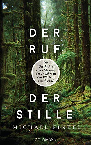 Der Ruf der Stille: Die Geschichte eines Mannes, der 27 Jahre in den Wäldern verschwand Der Ruf der Stille: Die Geschichte eines Mannes, der 27 Jahre in den Wäldern verschwand