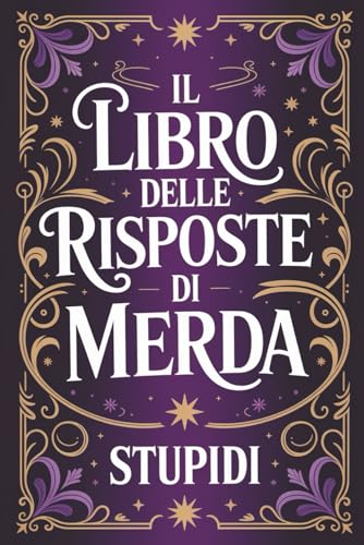  IL LIBRO DELLE RISPOSTE DI MERDA: Frasi Sarcastiche e Umorismo Nero per Adulti  Regalo Divertente e Ironico per Amici, Colleghi e Coppie – Donna e Uomo