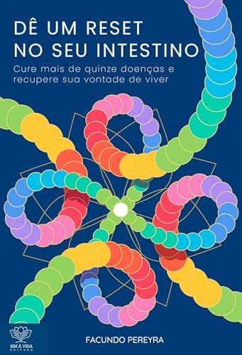 Dê um reset no seu intestino: Cure mais de quinze doenças e recupere sua vontade de viver - Pereyra, Facundo
