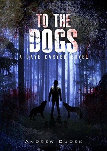 To The Dogs (Dave Carver Book 2)