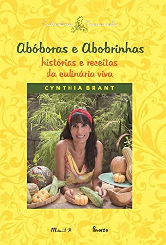 Abóboras e Abobrinhas - Histórias e Receitas da Culinária Viva