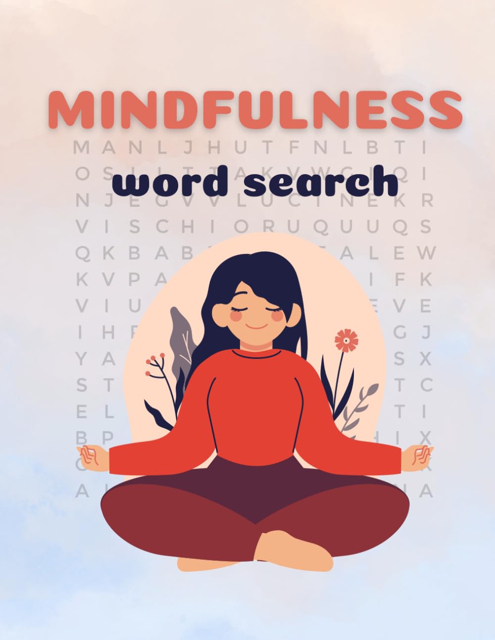 Mindfulness Word Search — 100 Relaxing Puzzles: 100 Themed Mindfulness Word Searches with 2,400 Words, Floral Designs & Answer Pages — Focus, Relaxation & Stress Relief for All Ages