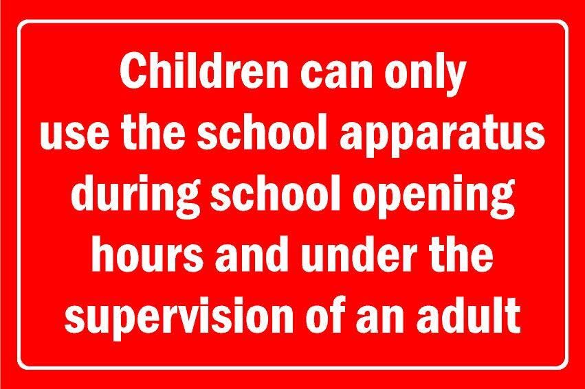 Children can only use the school apparatus during school opening hours and under the supervision of an adult - 1mm flexible Plastic sign (400mm x 300mm)