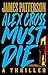 Alex Cross Must Die: A Thriller