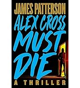 Alex Cross Must Die: A Thriller