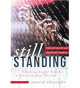 Still Standing: Finding Light Inside a Guatemalan Prison, The Battle of an Innocent Woman