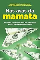 Nas asas da mamata: A história secreta da farra das passagens aéreas no Congresso Nacional 6556161233 Book Cover