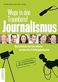 Wege in den Traumberuf Journalismus: Deutschlands Top-Journalisten verraten ihre Erfolgsgeheimnisse. Mit praktischem Studienführer (defacto 2)