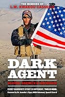 DARK AGENT, The Memoirs of L.W. Kwakou Casselle: Global Service & Sacrifice B0G2SBHQBQ Book Cover