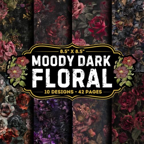 Moody Dark Floral Scrapbook Paper: 10 Of Vintage Dark Roses Themed Craft Papers 8.5" x 8.5" For Scrapbooking, Mixed Media, Origami, Wrapping Paper, ... Decoupage, DIY, Card Crafting, And More