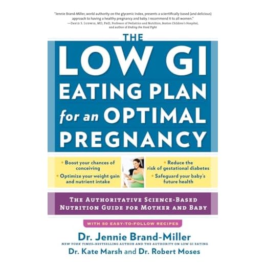 The Low GI Eating Plan for an Optimal Pregnancy: The Authoritative Science-Based Nutrition Guide for Mother and Baby