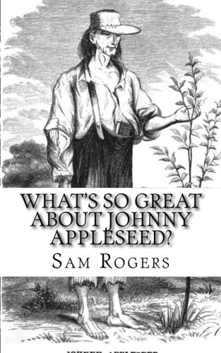 What's So Great About Johnny Appleseed?: A Biography of Johnny Appleseed Just for Kids!