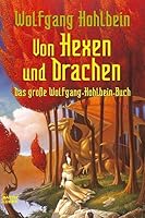Von Hexen und Drachen. Das große Wolfgang-Hohlbein-Buch 3404252691 Book Cover