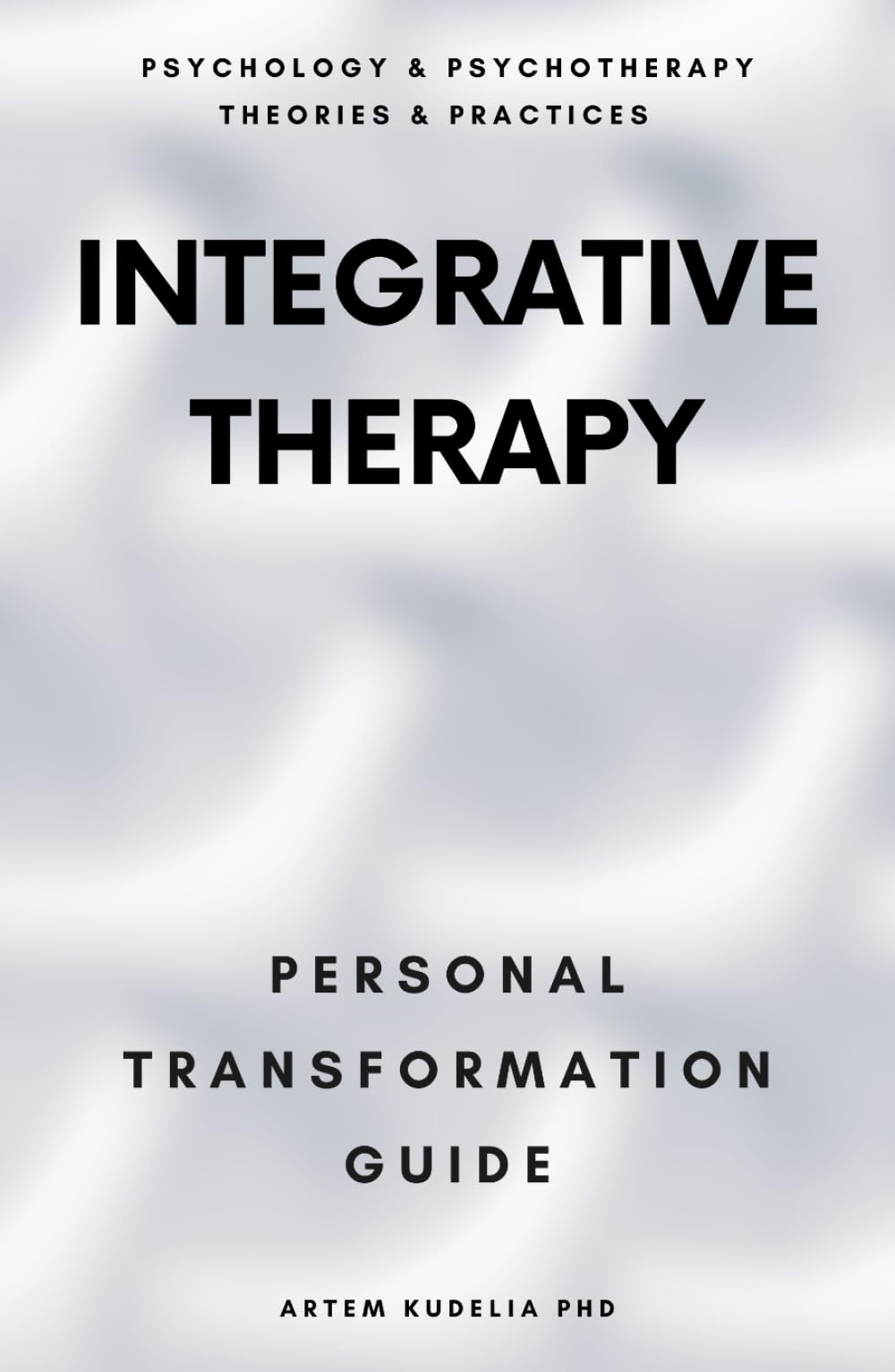 Integrative Therapy: Personal Transformation Guide (Psychology and Psychotherapy: Theories and Practices)