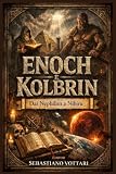 Enoch e Kolbrin dai Nephilim a Nibiru: Il Libro dei Giganti, i Segreti di Enoch e le profezie della Bibbia di Kolbrin su Angeli Caduti e il ritorno del Distruttore