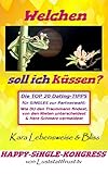 Welchen soll ich küssen?: Die TOP 20 Dating-TIPPS für SINGLES zur Partnerwahl: Wie DU den Traummann findest, von den Nieten unterscheidest & Herz-Schmerz vermeidest (Luststattfrust 1)