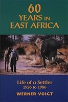 60 Years in East Africa: Life of a Settler 1926 to 1986 1896182399 Book Cover