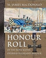 Honour Roll of the Nova Scotia Overseas Highland Brigade: 85th, 185th, 193rd, 219th Battalions 1897009143 Book Cover