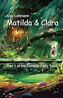 Matilda and Clara: Part 1 of the Fantasy Fairy Tales 151969430X Book Cover