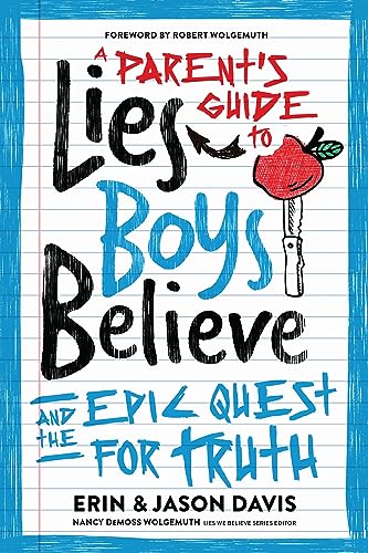 A Parent'S Guide To Lies Boys Believe: And The Epic Quest For Truth