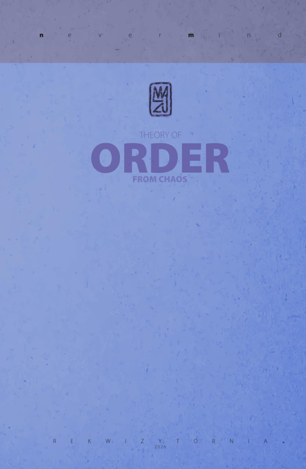 THEORY OF ORDER FROM CHAOS (Never Mind)