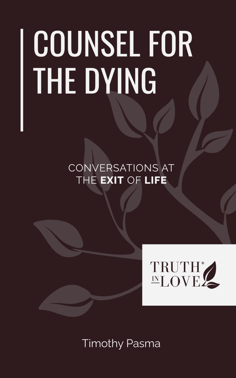 Counsel For The Dying: Conversations at The Exit of Life (Biblical Solutions Series)