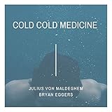 Cold Cold Medicine (feat. Bryan Eggers)