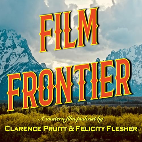 FILM FRONTIER Podcast Por Felicity Flesher/Clarence Pruitt arte de portada