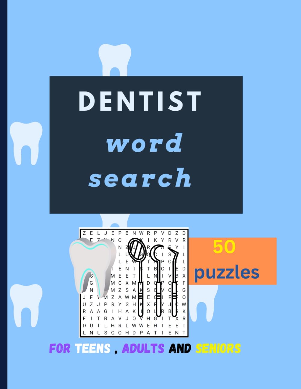 Dentist Word search: word search puzzle about dental , dentists , teeth , cavity for dentists professions , teens , adults, and seniors | 8.5 inch x 11 inch | 50 Puzzles