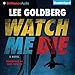Watch Me Die: A Novel