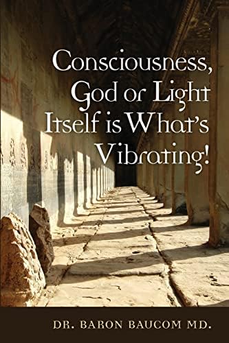 Consciousness, God or Light Itself is What's Vibrating!