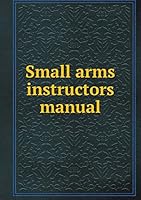 Small arms instructors manual 5519350949 Book Cover