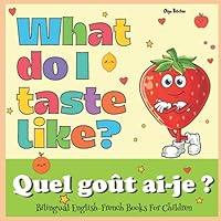 Bilingual English-French Books For Children: What do I taste like? Quel goût ai-je?: Learn English and French Adjectives 1520880618 Book Cover