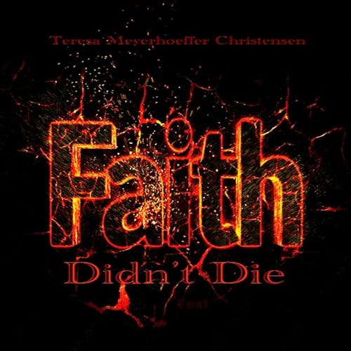 Faith Didn't Die : Teresa Meyerhoeffer Christensen episode artwork