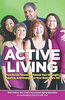 Active Living: Functional Fitness To Renew Your Strength Balance, And Energy For Your Best Years Yet