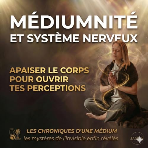 #65-M&eacute;diumnit&eacute; et syst&egrave;me nerveux : Apaiser le corps pour ouvrir tes perceptions