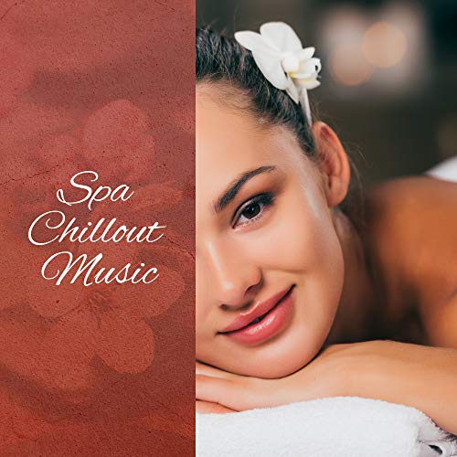 Spa Chillout Music Relaxing Songs for Massage, Spa, Sleep