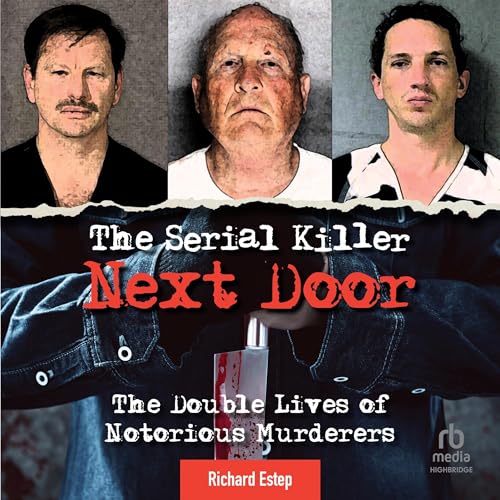 The Serial Killer Next Door: The Double Lives of Notorious Murderers by Richard Estep episode artwork