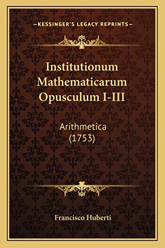 Institutionum Mathematicarum Opusculum I-III: Arithmetica (1753) (Latin Edition)