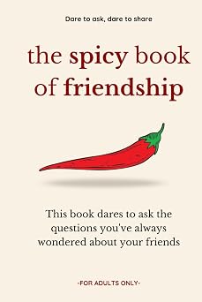 The Spicy Book of Friendship You know your friends, but do you really know them?