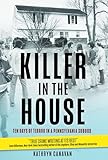 Killer in the House: Ten Days of Terror in a Pennsylvania Suburb