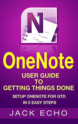 OneNote: OneNote User Guide to Getting Things Done: Setup OneNote for GTD in 5 Easy Steps (OneNote & David Allen's GTD (2015))