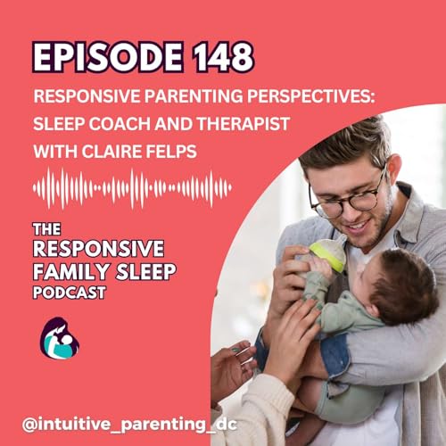 Responsive Parenting Perspectives: Sleep Coach and Therapist With Claire Felps